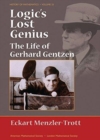 Logic's Lost Genius : The Life of Gerhard Gentzen - Book