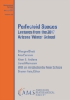 Perfectoid Spaces : Lectures from the 2017 Arizona Winter School - Book