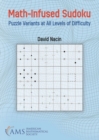 Math-Infused Sudoku : Puzzle Variants at All Levels of Difficulty - Book