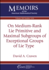 On Medium-Rank Lie Primitive and Maximal Subgroups of Exceptional Groups of Lie Type - eBook