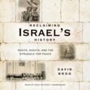 Reclaiming Israel's History : Roots, Rights, and the Struggle for Peace - eAudiobook