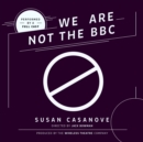 We Are Not the BBC - eAudiobook