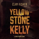 Yellowstone Kelly - eAudiobook
