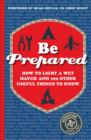 Be Prepared : How to light a wet match and 199 other useful things to know - Book