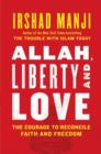 ALLAH, LIBERTY AND LOVE : The Courage to Reconcile Faith and Freedom - eBook