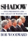 Shadow : Five Presidents And The Legacy Of Watergate - eBook