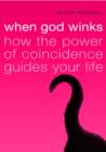 When God Winks : How The Power Of Coincidence Guides Your Life - eBook