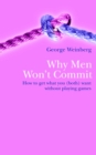 Why Men Won't Commit : How To Get What You (both) Want Without Playing Games - eBook