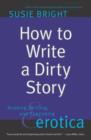 How To Write A Dirty Story : Reading, Writing And Publishing Erotica - eBook