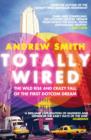 Totally Wired : The Wild Rise and Crazy Fall of the First Dotcom Dream - eBook
