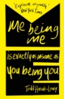 Me Being Me Is Exactly as Insane as You Being You - eBook