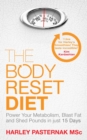 The Body Reset Diet : Power Your Metabolism, blast Fat and Shed Pounds in Just 15 Days - eBook