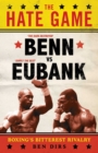 The Hate Game : Benn, Eubank and British Boxing's Bitterest Rivalry - eBook