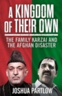 A Kingdom of Their Own : The Family Karzai and the Afghan Disaster - Book
