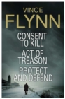 Vince Flynn Collectors' Edition #3 : Consent to Kill, Act of Treason, and Protect and Defend - eBook