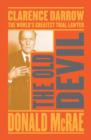 The Old Devil : Clarence Darrow: The World's Greatest Trial Lawyer - Book