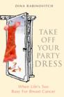 Take off Your Party Dress : When Life's Too Busy for Breast Cancer - eBook