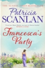 Francesca's Party : Warmth, wisdom and love on every page - if you treasured Maeve Binchy, read Patricia Scanlan - eBook