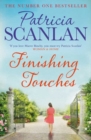 Finishing Touches : Warmth, wisdom and love on every page - if you treasured Maeve Binchy, read Patricia Scanlan - Book