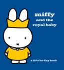 Miffy and the Royal Baby : A Lift-the-Flap Book - Book