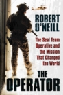 The Operator : The Seal Team Operative and the Mission That Changed the World - Book