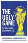 The Ugly Game : The Qatari Plot to Buy the World Cup - Book