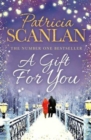 A Gift For You : Warmth, wisdom and love on every page - if you treasured Maeve Binchy, read Patricia Scanlan - Book