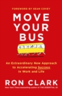Move Your Bus : An Extraordinary New Approach to Accelerating Success - eBook