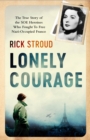 Lonely Courage : The true story of the SOE heroines who fought to free Nazi-occupied France - Book