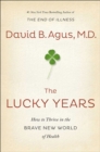 The Lucky Years : How to Thrive in the Brave New World of Health - Book