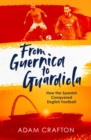 From Guernica to Guardiola : How the Spanish Conquered English Football - Book