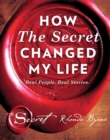 How The Secret Changed My Life : Real People. Real Stories - eBook