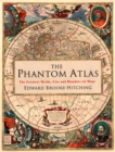 The Phantom Atlas : The Greatest Myths, Lies and Blunders on Maps - Book