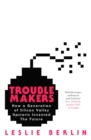 Troublemakers : How a Generation of Silicon Valley Upstarts Invented the Future - Book
