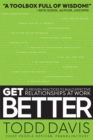 Get Better : 15 Proven Practices to Build Effective Relationships at Work - Book