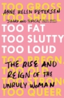 Too Fat, Too Slutty, Too Loud : The Rise and Reign of the Unruly Woman - Book