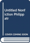 UNTITLED NONFICTION PHILIPPATR - Book