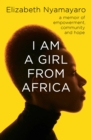 I Am A Girl From Africa : A memoir of empowerment, community and hope - Book