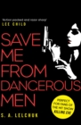 Save Me from Dangerous Men : The new Lisbeth Salander who Jack Reacher would love! A must-read for 2019 - eBook