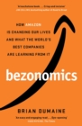 Bezonomics : How Amazon Is Changing Our Lives, and What the World's Best Companies Are Learning from It - eBook