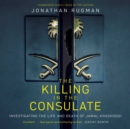 The Killing in the Consulate : Investigating the Life and Death of Jamal Khashoggi - Book