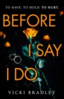 Before I Say I Do : A twisty psychological thriller that will grip you from start to finish - Book