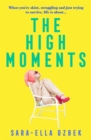 The High Moments : 'Addictive, hilarious, bold' Emma Jane Unsworth, author of Adults - Book