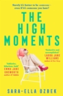 The High Moments : 'Addictive, hilarious, bold' Emma Jane Unsworth, author of Adults - eBook