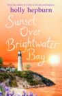 Sunset over Brightwater Bay : Part four in the sparkling new series by Holly Hepburn! - eBook
