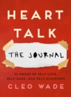 Heart Talk: The Journal : 52 Weeks of Self-Love, Self-Care, and Self-Discovery - eBook