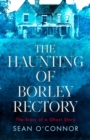The Haunting of Borley Rectory : The Story of a Ghost Story - Book
