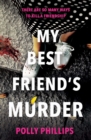 My Best Friend's Murder : The new addictive and twisty psychological thriller that will hold you in a 'vice-like grip' (Sophie Hannah) - Book