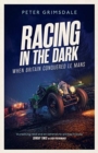 Racing in the Dark : How the Bentley Boys Conquered Le Mans - Book