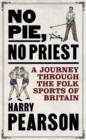 No Pie, No Priest : A Journey through the Folk Sports of Britain - eBook